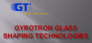 Gyrotron Glass Shaping Technologies